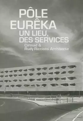 Couverture du produit · Pôle Eurêka, un lieu, des services: Cirmad et Rudy Ricciotti architecte.