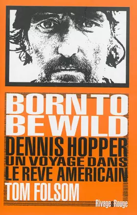 Couverture du produit · Born to Be Wild : Dennis Hopper, un voyage dans le rêve américain
