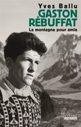 Couverture du produit · Gaston Rebuffat : La montagne pour amie