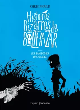 Couverture du produit · Histoires bizarres de Balthazar, Tome 02: Les fantômes des glaces
