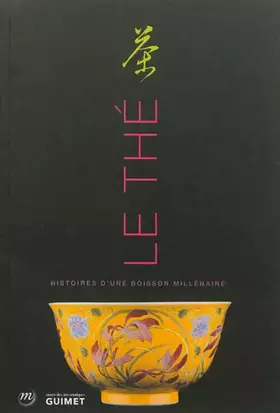 Couverture du produit · Le Thé : Histoire d'une boisson millénaire. Exposition, musée des arts asiatiques Guimet, 3 octobre 2012 au 7 janvier 2013