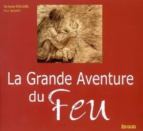 Couverture du produit · La Grande Aventure du Feu : Histoire de l'allumage du feu des origines à nos jours