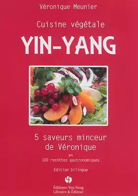 Couverture du produit · Cuisine végétale Yin-Yang: 5 saveurs minceur de Véronique en 100 recettes gastronomiques, édition bilingue français-chinois
