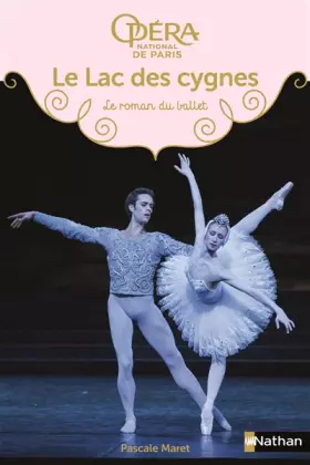 Couverture du produit · Le Lac des cygnes - Les romans du ballet de l'Opéra de Paris - Dès 9 ans