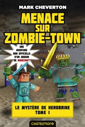Couverture du produit · Menace sur Zombie-town: Minecraft - Le Mystère de Herobrine T01