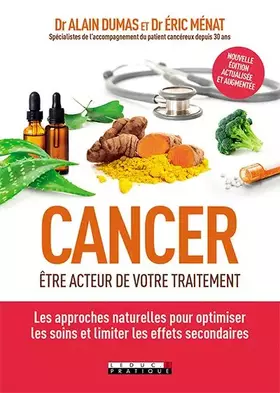 Couverture du produit · Cancer : Etre acteur de votre traitement: Les approches naturelles pour optimiser les soins et limiter les effets ...