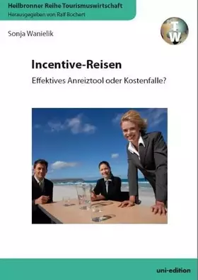 Couverture du produit · Incentive-Reisen. Effektives Anreiztool oder Kostenfalle (Heilbronner Reihe Tourismuswirtschaft)