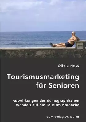 Couverture du produit · Tourismusmarketing für Senioren: Auswirkungen des demographischen Wandels auf die Tourismusbranche