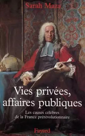 Couverture du produit · Vies privées, affaires publiques. : Les causes célèbres de la France prérévolutionnaire