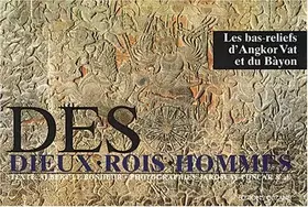 Couverture du produit · Des Dieux, Rois, Hommes : Les Bas-reliefs d'Angkor Vat et du Bàyon, Cambodge XIIe siècle