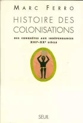 Couverture du produit · Histoire des colonisations : Des conquêtes aux indépendances, XIIIe-XXe siècle