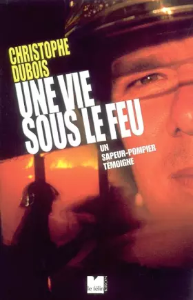 Couverture du produit · Ma vie sous le feu : Un sapeur-pompier témoigne