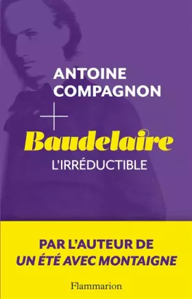 Couverture du produit · Baudelaire, l'irréductible: L'IRRÉDUCTIBLE