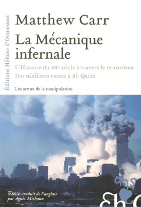Couverture du produit · La Mécanique infernale : L'Histoire du XXe siècle à travers le terrorisme : Des nihilistes russes à Al-Qaida
