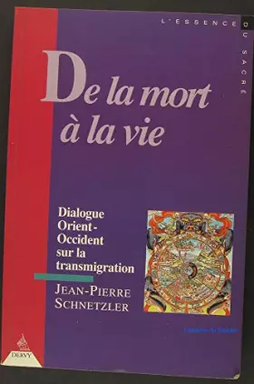 Couverture du produit · De la mort à la vie: Dialogue Orient-Occident sur la transmigration