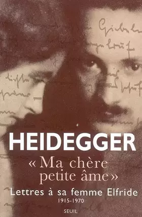 Couverture du produit · Ma chère petite âme : Lettres de Martin Heidegger à sa femme Elfride 1915-1970