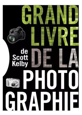 Couverture du produit · LE GRAND LIVRE DE LA PHOTOGRAPHIE DE SCOTT KELBY