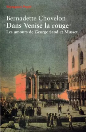 Couverture du produit · DANS VENISE LA ROUGE. Les amours de George Sand et Musset