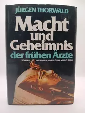 Couverture du produit · Macht und Geheimnis der frühen Ärzte: Ägypten, Babylon, Indien, China, Mexiko, Peru