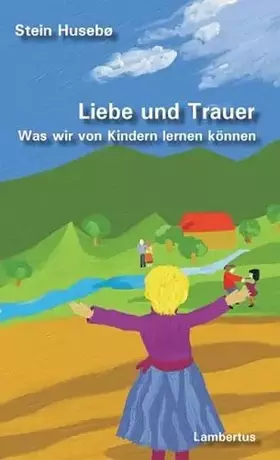 Couverture du produit · Liebe und Trauer: Was wir von Kindern lernen können (PalliativCare und OrganisationsEthik)