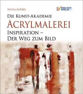 Couverture du produit · Die Kunst-Akademie. Acrylmalerei. Inspiration - Der Weg zum Bild