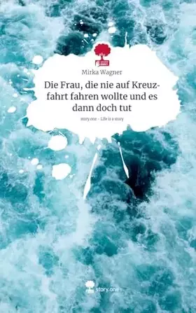 Couverture du produit · Die Frau, die nie auf Kreuzfahrt fahren wollte und es dann doch tut. Life is a Story - story.one