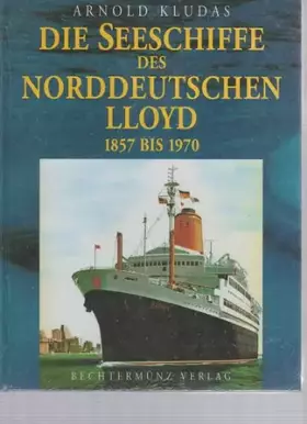 Couverture du produit · Die Seeschiffe des Norddeutschen Lloyd 1857 bis 1970