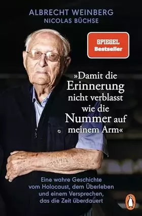 Couverture du produit · Albrecht Weinberg - »Damit die Erinnerung nicht verblasst wie die Nummer auf meinem Arm«: Eine wahre Geschichte vom Holocaust, 