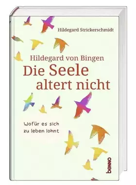 Couverture du produit · Hildegard von Bingen – Die Seele altert nicht: Wofür es sich zu leben lohnt