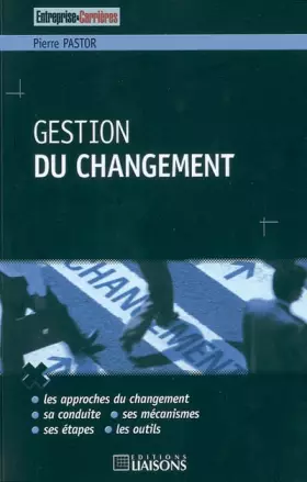 Couverture du produit · Gestion du changement: Les approches du changement. Sa conduite. Ses mécanismes. Ses étapes. Les outils.