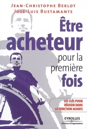 Couverture du produit · Etre acheteur pour la première fois : 8 Clés pour réussir dans la fonction achats