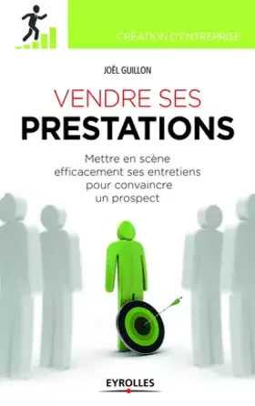 Couverture du produit · Vendre ses prestations de service : Mettre en scène efficacement ses entretiens pour convaincre un prospect