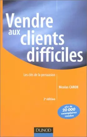 Couverture du produit · Vendre aux clients difficiles : Les Clés de la persuasion