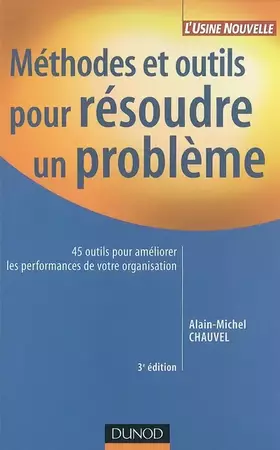Couverture du produit · Méthodes et Outils pour résoudre un problème : 45 outils pour améliorer les performances de votre organisation