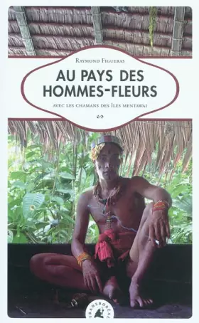 Couverture du produit · Au pays des hommes-fleurs : Avec les chamans des îles Mentawai