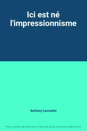 Couverture du produit · Ici est né l'impressionnisme