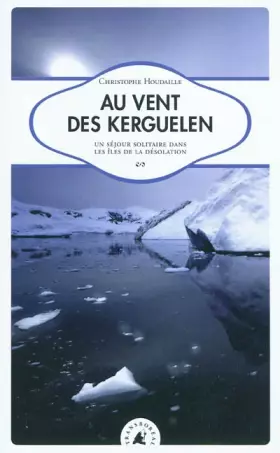 Couverture du produit · Au vent des Kerguelen. Un séjour solitaire dans les îles de la Désolation