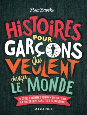 Couverture du produit · Histoires pour garçons qui veulent changer le monde: Destins d'hommes géniaux qui ont fait la différence sans tuer de dragons