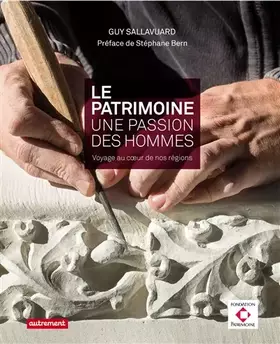 Couverture du produit · Le patrimoine, une passion, des hommes: Voyage au coeur de nos régions