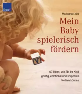 Couverture du produit · Mein Baby spielerisch fördern: 60 Ideen, wie sie ihr Kind geistig, emotional und körperlich fördern können