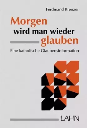 Couverture du produit · Morgen wird man wieder glauben. Eine katholische Glaubensinformation.