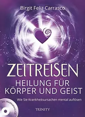 Couverture du produit · Zeitreisen - Heilung für Körper und Geist: Wie Sie Krankheitsursachen mental auflösen