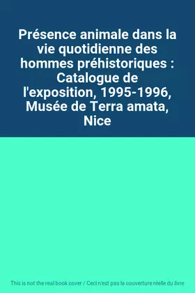 Couverture du produit · Présence animale dans la vie quotidienne des hommes préhistoriques : Catalogue de l'exposition, 1995-1996, Musée de Terra amata