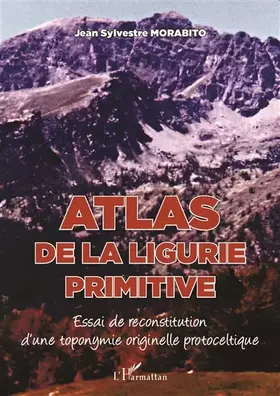 Couverture du produit · Atlas de la Ligurie primitive : Essai de reconstitution d'une toponymie originelle protoceltique
