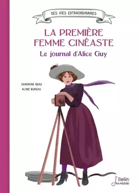 Couverture du produit · La première femme cinéaste. Le journal d'Alice Guy
