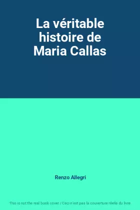 Couverture du produit · La véritable histoire de Maria Callas