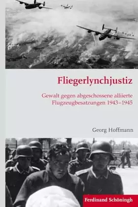 Couverture du produit · Fliegerlynchjustiz. Gewalt gegen abgeschossene alliierte Flugzeugbesatzungen 19431945 (Krieg in der Geschichte)