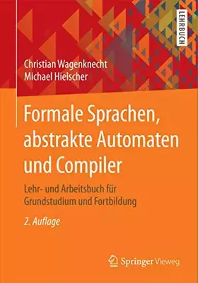Couverture du produit · Formale Sprachen, abstrakte Automaten und Compiler: Lehr- und Arbeitsbuch für Grundstudium und Fortbildung