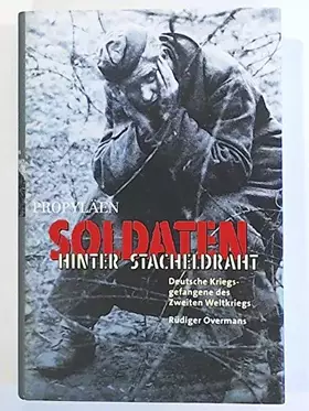 Couverture du produit · Soldaten hinter Stacheldraht. Deutsche Kriegsgefangene des Zweiten Weltkriegs