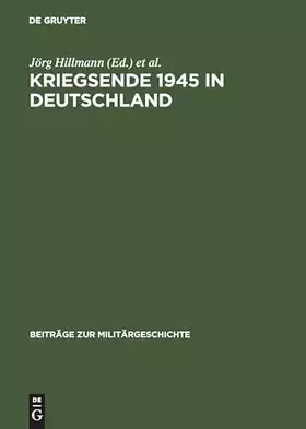 Couverture du produit · Kriegsende 1945 in Deutschland (Beiträge zur Militärgeschichte, 55, Band 55)